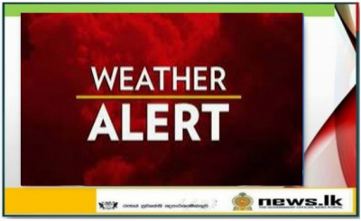 Heavy showers above 100 mm can be expected at some places in Western, Sabaragamuwa and Central provinces and in Galle and Matara districts